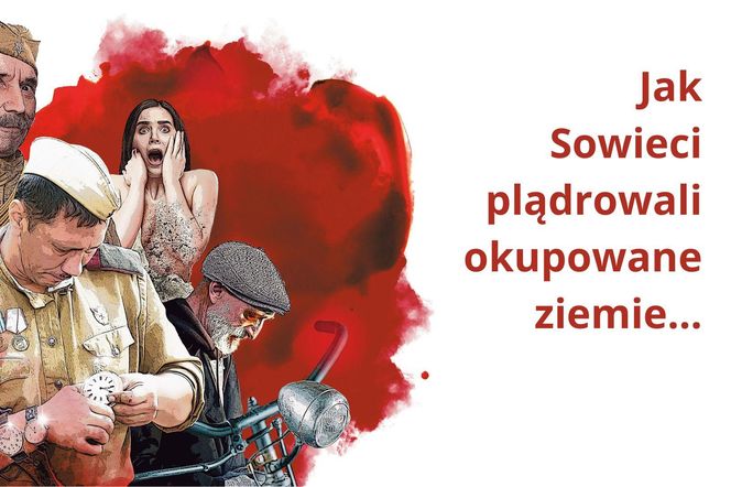 Sowieci - Wyzwoliciele spod kruczej gwiazdy. Metody rozgrabiania okupowanych terenów.